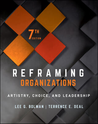 Reframing Organizations: Artistry, Choice, and Leadership