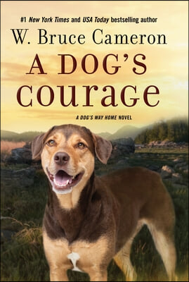 A Dog's Courage: A Dog's Way Home Novel