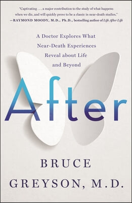 After: A Doctor Explores What Near-Death Experiences Reveal about Life and Beyond