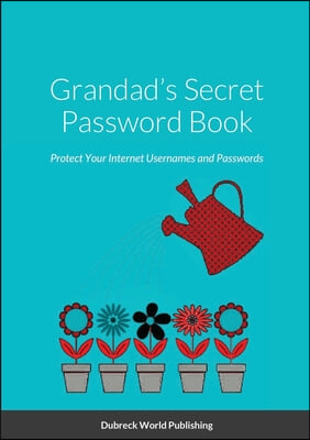 Grandad&#39;s Secret Password Book: Protect Your Internet Usernames and Passwords