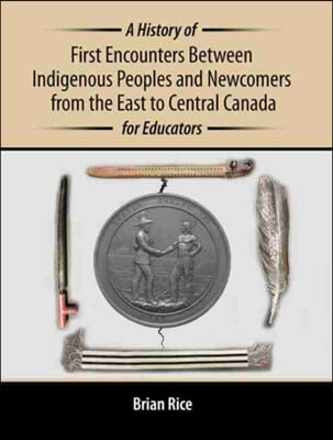 A History of First Encounters Between Indigenous Peoples and Newcomers from the East to Central Canada for Educators