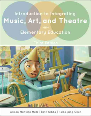 Introduction to Integrating Music, Art, and Theatre in Elementary Education