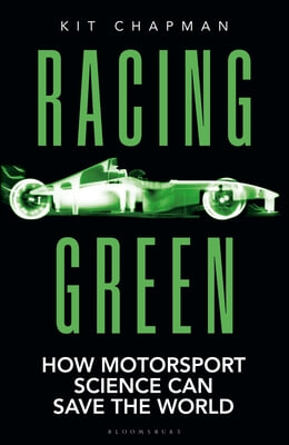 Racing Green: How Motorsport Science Can Save the World - The Rac Motoring Book of the Year