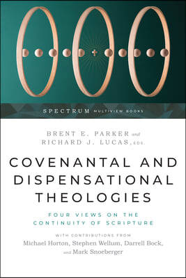 Covenantal and Dispensational Theologies: Four Views on the Continuity of Scripture