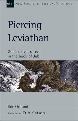 Piercing Leviathan: God's Defeat of Evil in the Book of Job Volume 56