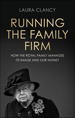 Running the Family Firm: How the Monarchy Manages Its Image and Our Money