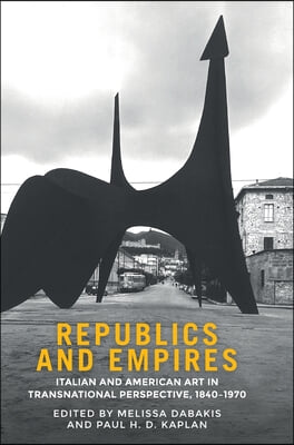 Republics and Empires: Italian and American Art in Transnational Perspective, 1840-1970