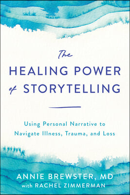 The Healing Power of Storytelling: Using Personal Narrative to Navigate Illness, Trauma, and Loss