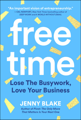 Free Time: Lose the Busywork, Love Your Business