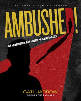 Ambushed!: The Assassination Plot Against President Garfield (Hardcover)