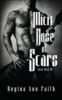 Illicit Dose Of Scars: A Rockstar Romance (Love Sick #1)