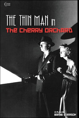 The Thin Man in The Cherry Orchard: A play by Bambi Everson