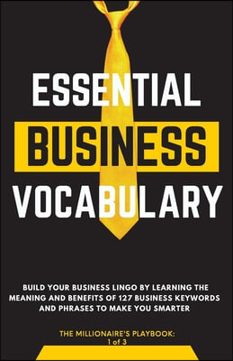 Essential Business Vocabulary: Build Your Lingo by Learning: Build Your Lingo By: Build Your Lingo:: Build Your Business Lingo by Learning The Meanin