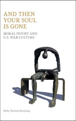 And Then Your Soul Is Gone: Moral Injury and Us War-Culture