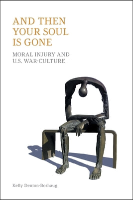 And Then Your Soul Is Gone: Moral Injury and Us War-Culture