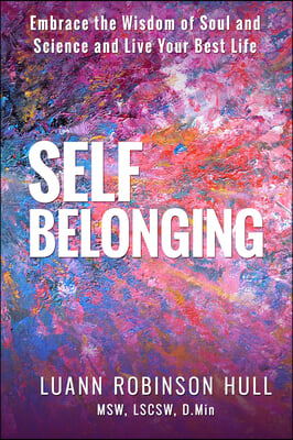 Self Belonging: Embrace the Wisdom of Soul and Science and Live Your Best Life