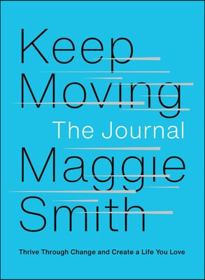 Keep Moving: The Journal: Thrive Through Change and Create a Life You Love