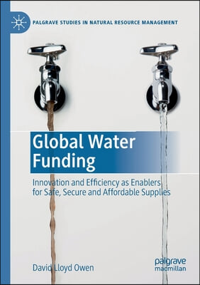 Global Water Funding: Innovation and Efficiency as Enablers for Safe, Secure and Affordable Supplies