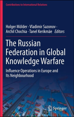 The Russian Federation in Global Knowledge Warfare: Influence Operations in Europe and Its Neighbourhood