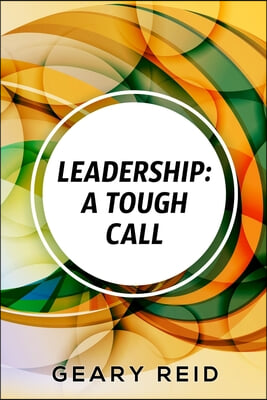 Leadership: A Tough Call: Experienced leader Reid offers advice and guidance on how to become an effective leader, outlining the b