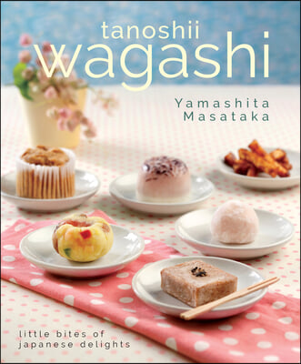 Tanoshii Wagashi: Little Bites of Japanese Delights