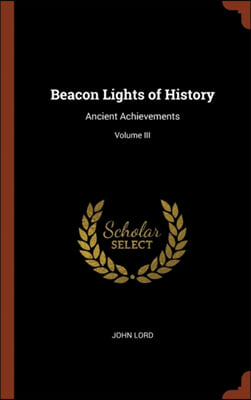 BEACON LIGHTS OF HISTORY: ANCIENT ACHIEV