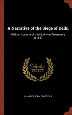 A Narrative of the Siege of Delhi