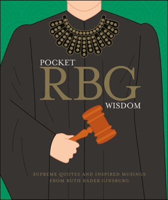 Pocket Rbg Wisdom: Supreme Quotes and Inspired Musings from Ruth Bader Ginsburg