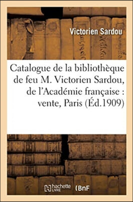 Catalogue de la bibliotheque de feu M. Victorien Sardou, de l'Academie francaise: vente, Paris,