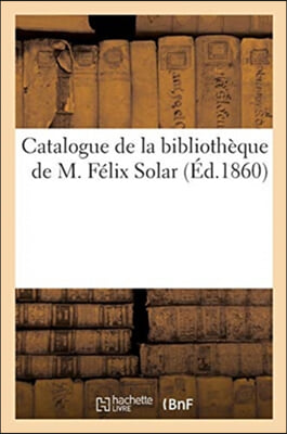 Catalogue de la bibliotheque de M. Felix Solar