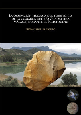 La ocupacion humana del territorio de la comarca del rio Guadalteba (Malaga) durante el Pleistoceno /The Human Occupation of the Territory of the Region of the River Guadalteba Malaga During the Pleis