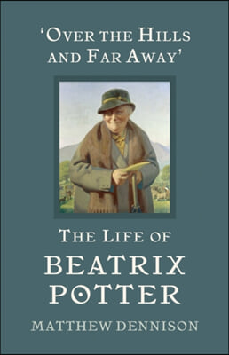 Over the Hills and Far Away: The Life of Beatrix Potter