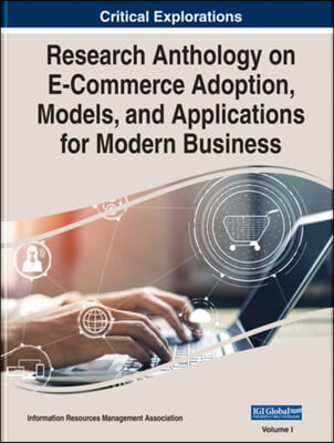 Research Anthology on E-Commerce Adoption, Models, and Applications for Modern Business