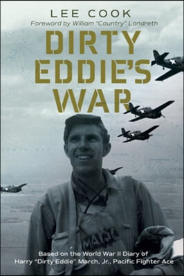 Dirty Eddie's War: Based on the World War II Diary of Harry "Dirty Eddie" March, Jr., Pacific Fighter Ace Volume 20