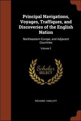 Principal Navigations, Voyages, Traffiques, and Discoveries of the English Nation