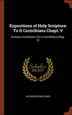 EXPOSITIONS OF HOLY SCRIPTURE: TO II COR