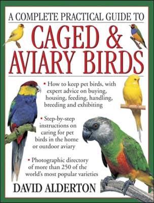 A Complete Practical Guide to Caged &amp; Aviary Birds