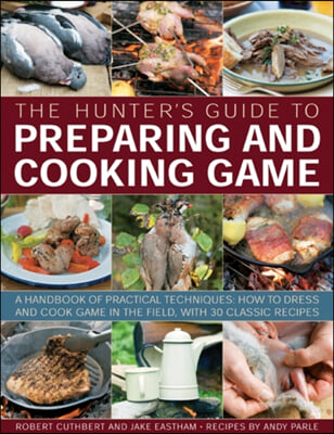 The Hunter&#39;s Guide to Preparing and Cooking Game