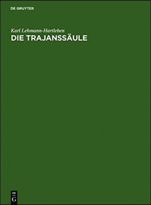 Die Trajanss&#228;ule: Ein R&#246;misches Kunstwerk Zu Beginn Der Sp&#228;tantike. Text, Tafeln