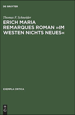 Erich Maria Remarques Roman ?im Westen Nichts Neues?: Text, Edition, Entstehung, Distribution Und Rezeption (1928-1930)