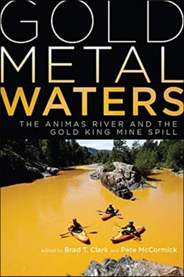 Gold Metal Waters: The Animas River and the Gold King Mine Spill