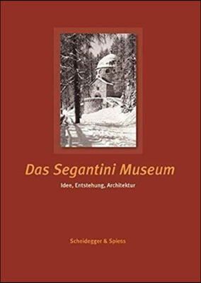 Das Segantini Museum: Idee, Entstehung, Architektur