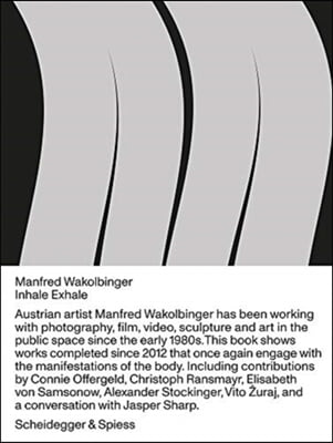 Manfred Wakolbinger: Inhale--Exhale.--Sculptures, Photographs, Installations, Videos 2012-2019