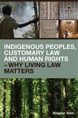 Indigenous Peoples, Customary Law and Human Rights – Why Living Law Matters