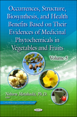 Occurrences, Structure, Biosynthesis, and Health Benefits Based on Their Evidences of Medicinal Phytochemicals in Vegetables and Fruits