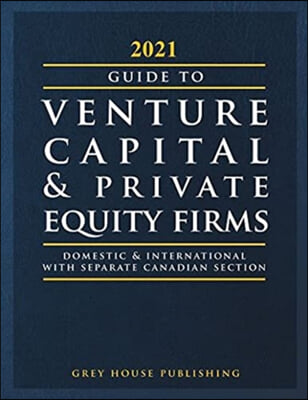 Guide to Venture Capital &amp; Private Equity Firms, 2021: Print Purchase Includes 3 Months Free Online Access