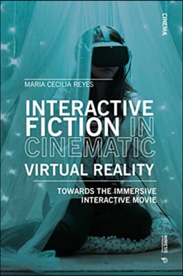 Interactive Fiction in Cinematic Virtual Reality: Towards the Immersive Interactive Movie