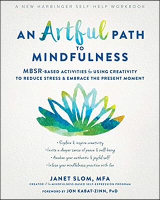 An Artful Path to Mindfulness: Mbsr-Based Activities for Using Creativity to Reduce Stress and Embrace the Present Moment