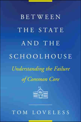 Between the State and the Schoolhouse: Understanding the Failure of Common Core