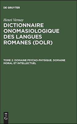 Dictionnaire Onomasiologique Des Langues Romanes (Dolr), Tome 2, Domaine Psycho-Physique. Domaine Moral Et Intellectuel